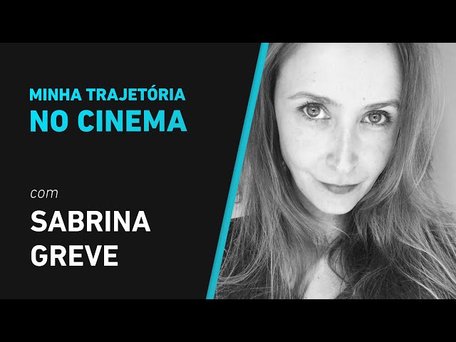 Minha Trajetória no Cinema: Sabrina Greve