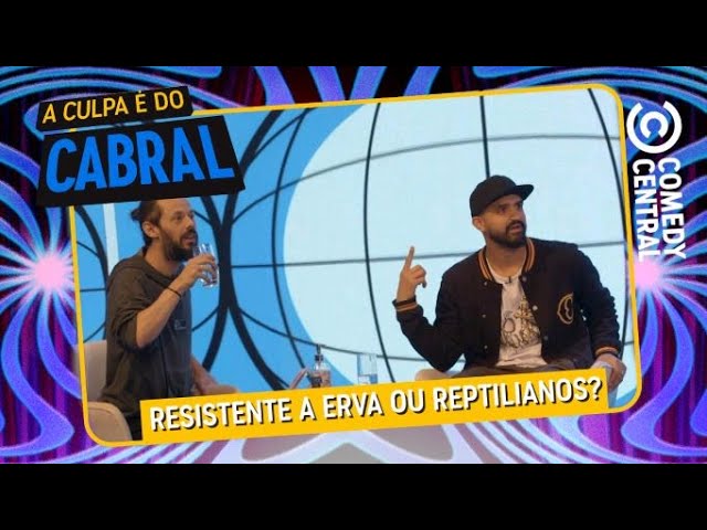 Resistente à erva ou aos reptilianos? | A Culpa É Do Cabral no Comedy Central